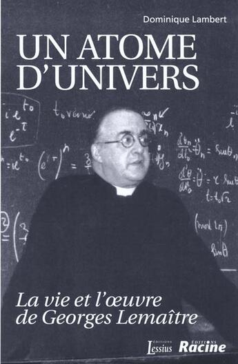 Couverture du livre « Un atome d'univers ; la vie et l'oeuvre de georges lemaitre » de Dominique Lambert aux éditions Lessius