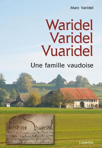 Couverture du livre « Waridel Varidel Vuaridel ; une famille vaudoise » de Marc Varidel aux éditions Cabedita