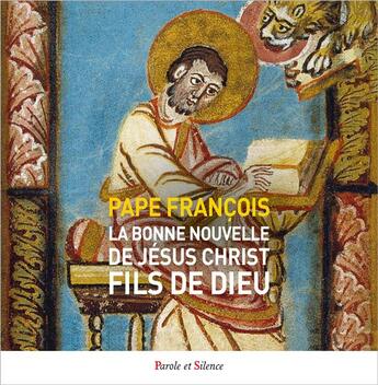 Couverture du livre « La bonne nouvelle de Jésus Christ, fils de Dieu : lisons l'évangile de Marc » de Pape Francois aux éditions Parole Et Silence