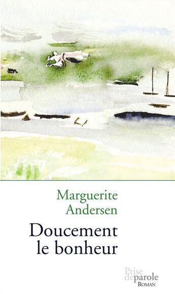 Couverture du livre « Doucement le bonheur » de Marguerite Andersen aux éditions Prise De Parole