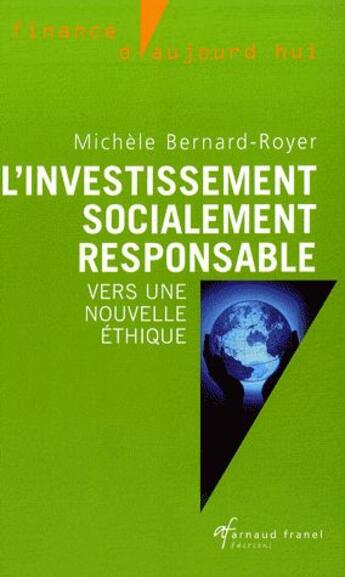 Couverture du livre « L'investissement socialement responsable ; vers une nouvelle éthique » de Michele Bernard-Royer aux éditions Arnaud Franel