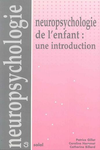 Couverture du livre « Neuropsychologie de l'enfant : une introduction » de Patrice Gillet aux éditions Solal