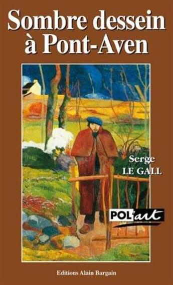 Couverture du livre « Sombre dessein a pont-aven » de Serge Le Gall aux éditions Bargain