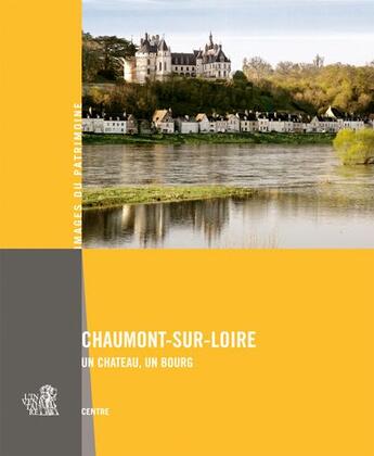 Couverture du livre « Chaumont-sur-Loire ; un château, un bourg » de Marie-Agnes Ferault et Hubert Bouvet et Mariusz Hermanowicz aux éditions Lieux Dits