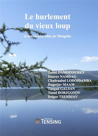 Couverture du livre « Le hurlement du vieux loup et autres nouvelles de Mongolie » de  aux éditions Tensing