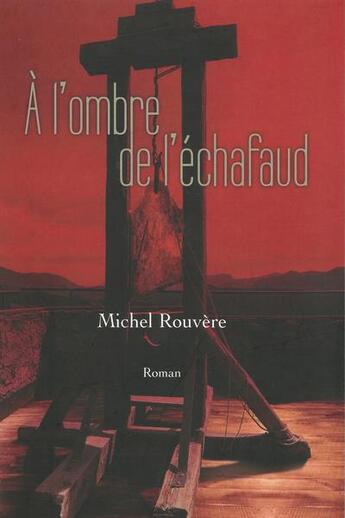 Couverture du livre « À l'ombre de l'échafaud » de Michel Rouvere aux éditions Michel Rouvere