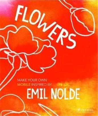 Couverture du livre « Flowers make your own mobile inspired by emil nolde » de Horstchafer Felicita aux éditions Prestel