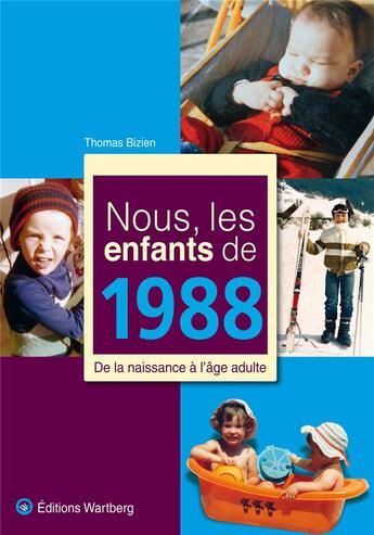 Couverture du livre « Nous, les enfants de : 1988 ; de la naissance à l'âge adulte » de Thomas Bizien aux éditions Wartberg