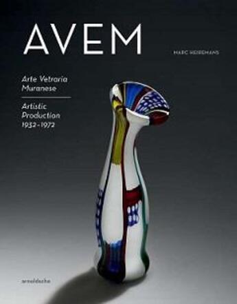 Couverture du livre « Avem arte vetraria muranese artistic production 1932-1972 » de Heiremans Marc aux éditions Arnoldsche