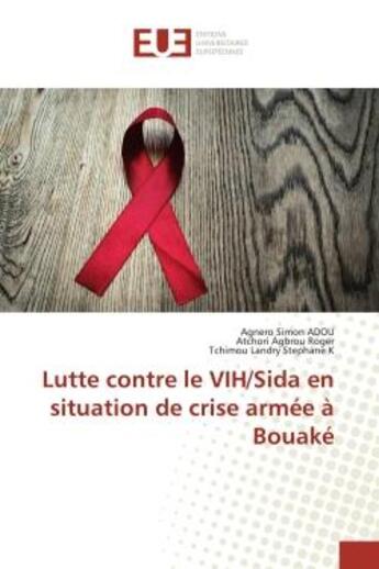 Couverture du livre « Lutte contre le VIH/Sida en situation de crise armée à Bouaké » de Agnero Simon Adou aux éditions Editions Universitaires Europeennes