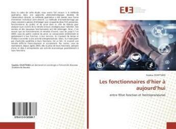 Couverture du livre « Les fonctionnaires d'hier a aujourd'hui - entre l'etat fonction et l'entrepreneuriat » de Ouattara Seydou aux éditions Editions Universitaires Europeennes