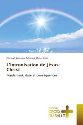 Couverture du livre « L'Intronisation de Jésus- Christ : Fondement, date et conséquences » de Edmond Kamango Selemani Sheta-Sheta aux éditions Croix Du Salut