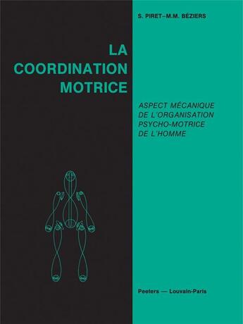 Couverture du livre « La coordination motrice : aspects mécaniques de l'organisation psycho-motrice de l'homme » de Suzanne Piret et Marie-Madeleine Beziers aux éditions Peeters