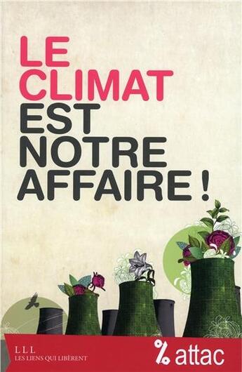 Couverture du livre « Le climat est notre affaire ! » de France Attac aux éditions Les Liens Qui Liberent