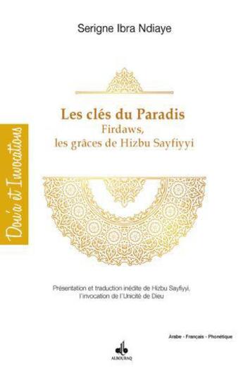 Couverture du livre « Clés du paradis firdaws par les grâces de hizbu-s sayfiyyi : l'invocation de l'unicité de dieu » de Serigne Ibra Ndiaye aux éditions Albouraq