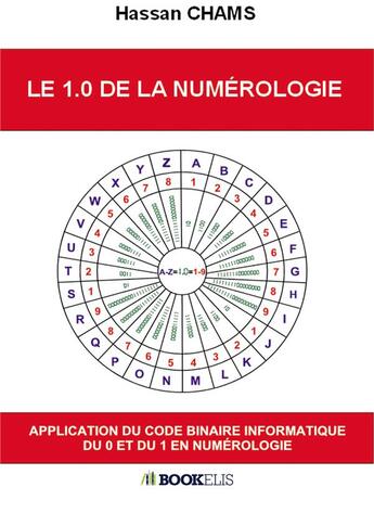 Couverture du livre « Le 1.0 de la numérologie ; application du code binaire informatique du 0 et du 1 en numérologie » de Hassan Chams aux éditions Bookelis