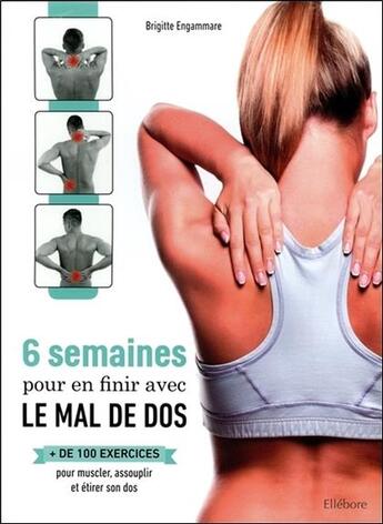 Couverture du livre « 6 semaines pour en finir avec le mal de dos ; plus de 100 exercices pour muscler, assouplir et étirer son dos » de Brigitte Engammare aux éditions Ellebore