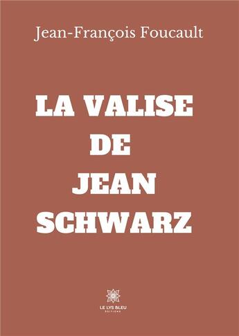 Couverture du livre « La valise de Jean Schwarz » de Foucault J-F. aux éditions Le Lys Bleu