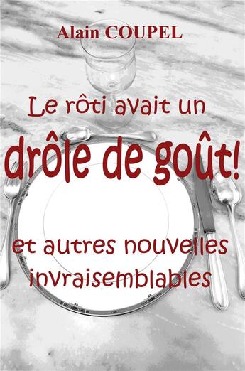 Couverture du livre « Le roti avait un drole de gout ! - et autres nouvelles invraisemblables » de Coupel Alain aux éditions Librinova