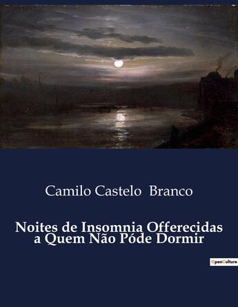 Couverture du livre « Noites de Insomnia Offerecidas a Quem Não Póde Dormir » de Camilo Castelo Branco aux éditions Culturea