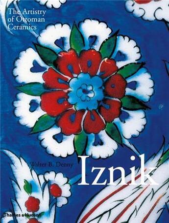 Couverture du livre « Iznik the artistry of ottoman ceramics - compact ed. » de Walter B. Denny aux éditions Thames & Hudson