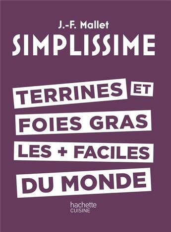 Couverture du livre « Simplissime ; terrines et foies gras les + faciles du monde » de Jean-Francois Mallet aux éditions Hachette Pratique