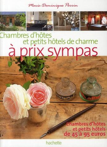 Couverture du livre « Chambres d'hôtes et petits hôtels de charme à prix sympa » de Marie-Dominique Perrin aux éditions Hachette Tourisme