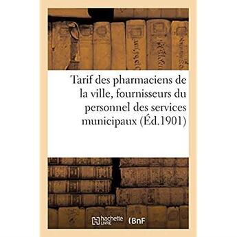 Couverture du livre « Tarif des pharmaciens de la ville, fournisseurs du personnel des services municipaux » de Nice aux éditions Hachette Bnf