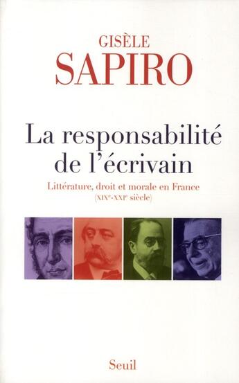 Couverture du livre « La responsabilité de l'écrivain ; litterature, droit et morale en France (XIX-XXI » de Gisele Sapiro aux éditions Seuil