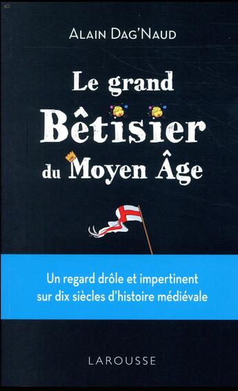 Couverture du livre « Le grand bêtisier du Moyen Age » de Alain Dag'Naud aux éditions Larousse