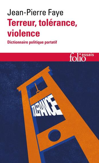 Couverture du livre « Terreur, tolérance, violence : Dictionnaire politique portatif » de Jean-Pierre Faye aux éditions Folio