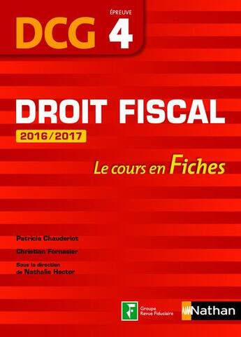 Couverture du livre « Droit fiscal ; DCG épreuve 4 ; le cours en fiches (édition 2016/2017) » de Patricia Chauderlot et Christian Fornasier et Nathalie Hector aux éditions Nathan