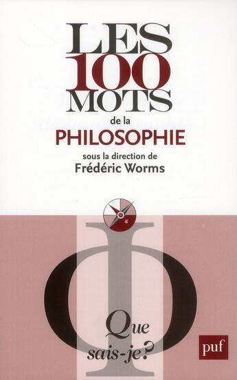 Couverture du livre « Les 100 mots de la philosophie » de Frederic Worms aux éditions Que Sais-je ?