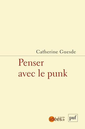 Couverture du livre « Penser avec le punk » de Catherine Guesde aux éditions Puf