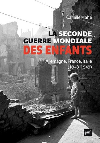 Couverture du livre « La Seconde Guerre mondiale des enfants : Allemagne, France, Italie, 1943-1949 » de Camille Mahe aux éditions Puf