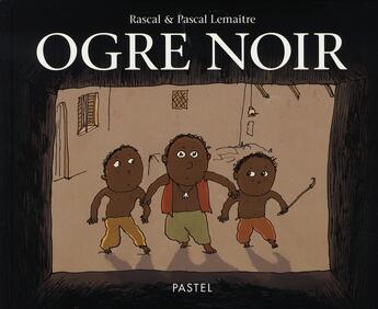 Couverture du livre « Ogre noir » de Rascal et Pascal Lemaitre aux éditions Ecole Des Loisirs