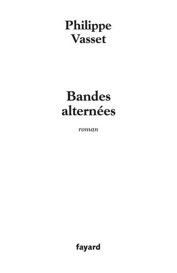 Couverture du livre « Bandes alternées » de Philippe Vasset aux éditions Fayard