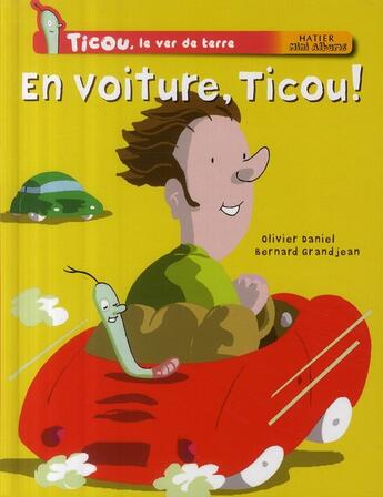 Couverture du livre « Ticou, le ver de terre ; en voiture, Ticou ! » de Bernard Grandjean et Olivier Daniel aux éditions Hatier