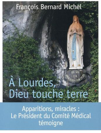 Couverture du livre « À Lourdes, Dieu touche terre » de Francois-Bernard Michel aux éditions Bayard
