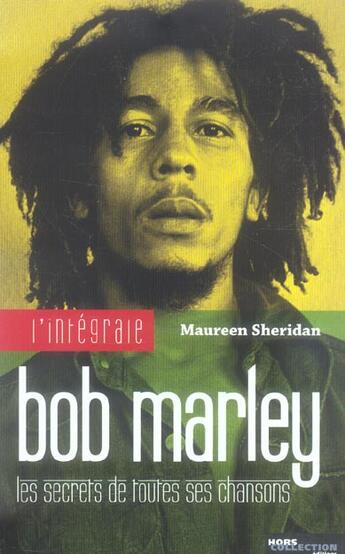 Couverture du livre « L'intégrale Bob Marley ; les secrets de toutes ses chansons » de Maureen Sheridan aux éditions Hors Collection