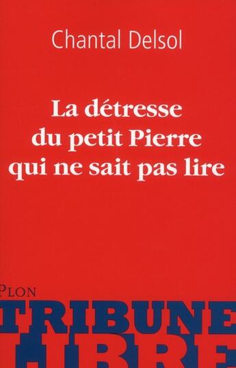 Couverture du livre « La detresse du petit pierre qui ne sait pas lire » de Chantal Delsol aux éditions Plon