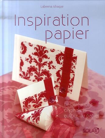 Couverture du livre « Inspiration papier ; des créations originales autour du papier » de Labeena Ishaque aux éditions Solar