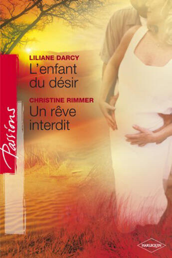 Couverture du livre « L'enfant du désir ; un rêve interdit » de Christine Rimmer et Lilian Darcy aux éditions Harlequin