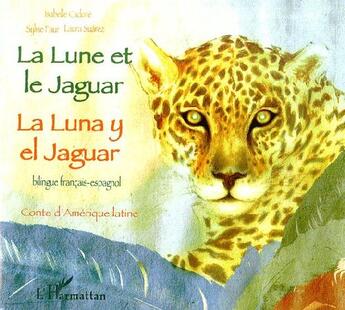 Couverture du livre « La lune et le jaguar ; la luna y el jaguar ; conte d'Amérique Latine » de Isabelle Cadoré aux éditions L'harmattan