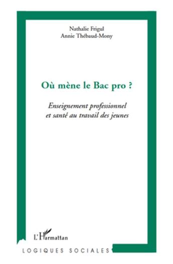 Couverture du livre « Où mène le bac pro ? enseignement professionnel et santé au travail des jeunes » de Annie Thebaud-Mony et Nathalie Frigul aux éditions L'harmattan