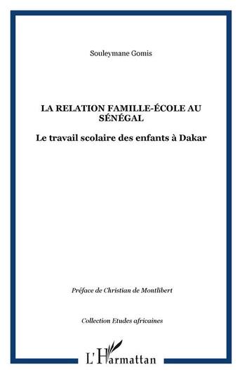 Couverture du livre « La relation famille-école au Sénégal : Le travail scolaire des enfants à Dakar » de Souleymane Gomis aux éditions Editions L'harmattan