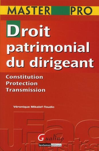 Couverture du livre « Droit patrimonial du dirigeant ; constitution, protection, transmission » de Veronique Mikalef-Toudic aux éditions Gualino