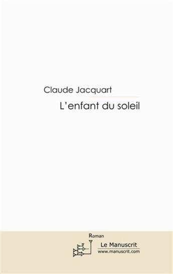 Couverture du livre « L'enfant du soleil » de Claude Jacquart aux éditions Le Manuscrit