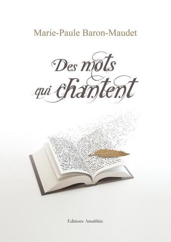 Couverture du livre « Des mots qui chantent » de Marie-Paule Baron-Maudet aux éditions Amalthee