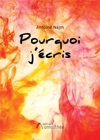 Couverture du livre « Pourquoi j'écris » de Antoine Najm aux éditions Amalthee